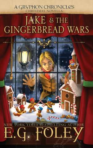 Jake & The Gingerbread Wars (A Gryphon Chronicles Christmas Novella) de E. G. Foley