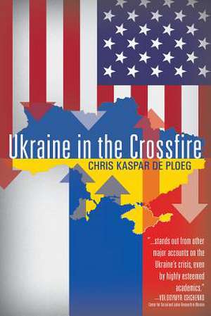 Ukraine in the Crossfire de Chris Kaspar De Ploeg