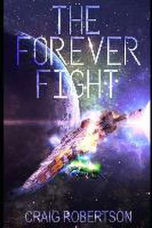 The Forever Fight de Craig A Robertson