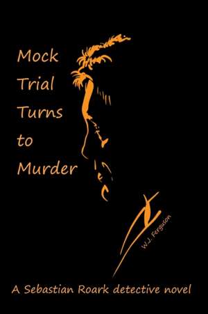 Mock Trial Turns to Murder de W. J. Ferguson