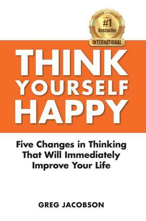 THINK YOURSELF HAPPY de Greg Jacobson