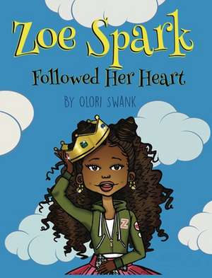 Zoe Spark Followed Her Heart de Olori Swank