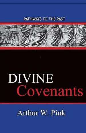 Divine Covenants de Arthur W. Pink