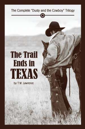 The Trail Ends in Texas de T. W. Lawrence