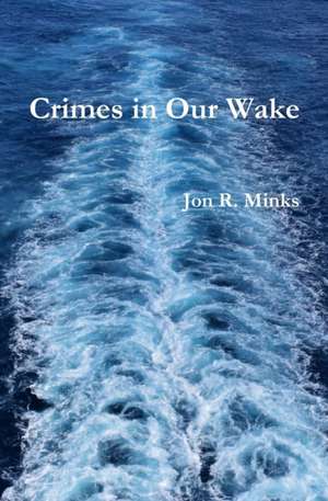 Crimes in Our Wake de Jon R. Minks
