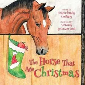 The Horse That Ate Christmas de Debbie Brady Shellady