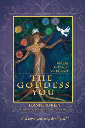 The Goddess You: Principles For Living In Soul Alignment de Jeanne Street