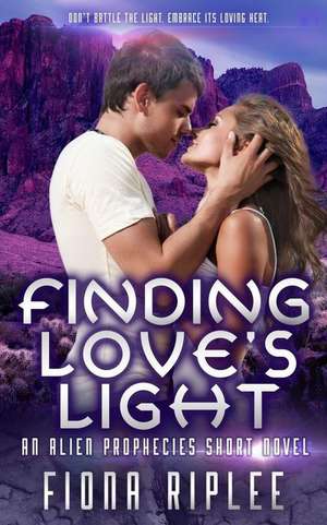 Finding Love's Light: An Alien Prophecies Short Novel de Fiona Riplee