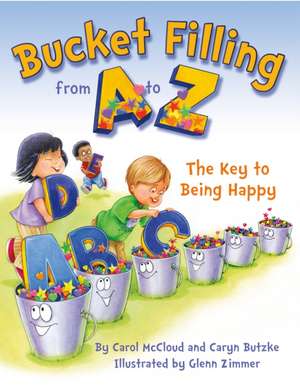 Bucket Filling from A to Z: The Key to Being Happy de Carol McCloud