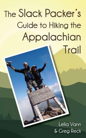 The Slack Packer's Guide to Hiking the Appalachian Trail de Lelia Vann