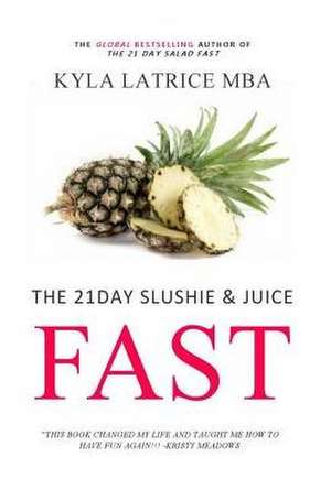 The 21 Day Slushie & Juice Fast de Kyla Latrice Tennin