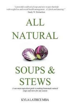 All Natural Soups & Stews de Kyla Latrice Tennin