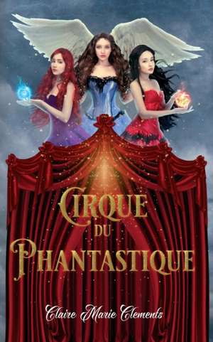 Cirque du Phantastique de Claire Marie Clements