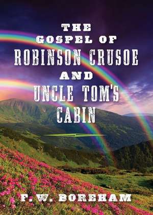 The Gospel of Robinson Crusoe and Uncle Tom's Cabin de F. W. Boreham