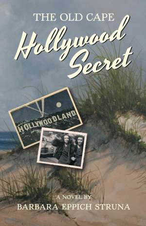 The Old Cape Hollywood Secret de Barbara Eppich Struna