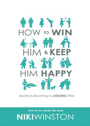 How to Win Him and Keep Him Happy de Niki Winston