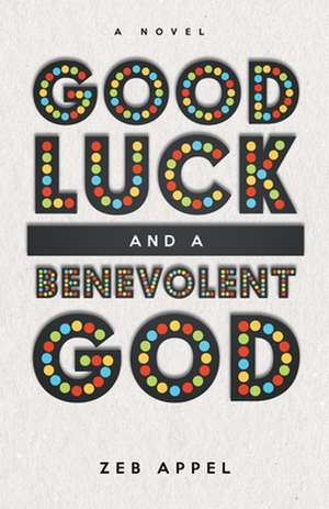 Good Luck and a Benevolent God de Zeb Appel