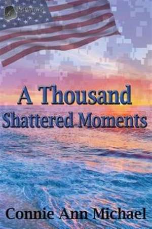 A Thousand Shattered Moments de Connie Ann Michael