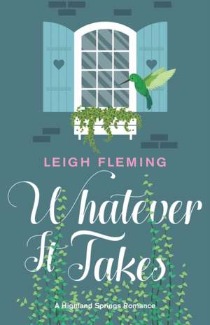 Whatever It Takes: A Highland Springs Romance de Leigh Fleming