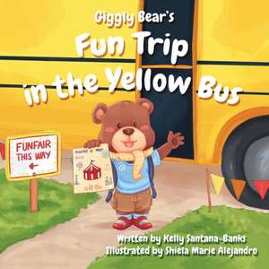 Giggly Bear's Fun Trip in the Yellow Bus de Kelly Santana-Banks