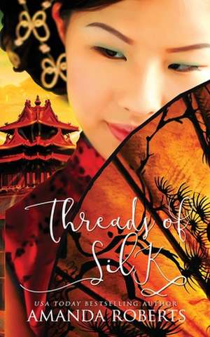 Threads of Silk de Amanda Roberts