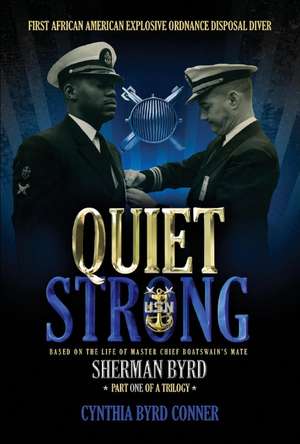 Quiet Strong: First African American Explosive Ordnance Disposal Technician de Cynthia Conner