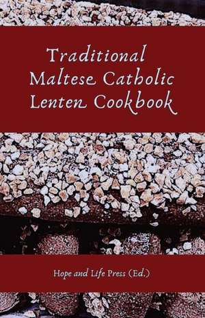 Traditional Maltese Catholic Lenten Cookbook de Hope and Life Press