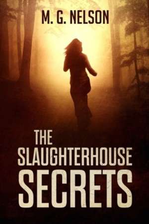 The Slaughterhouse Secrets de M G Nelson