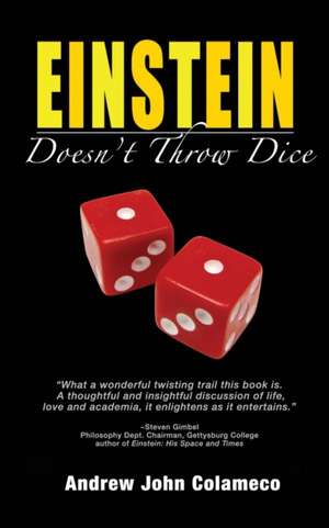 Einstein Doesn't Throw Dice de Andrew John Colameco