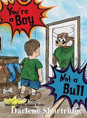 You're a Boy, Not a Bull de Darlene Shortridge