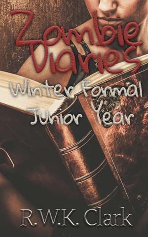 Zombie Diaries Winter Formal Junior Year de R W K Clark