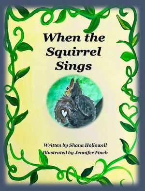 When the Squirrel Sings de Shana Askew Hollowell