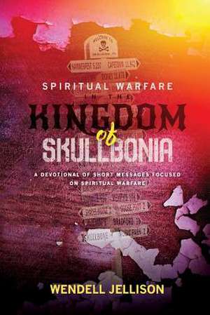 Spiritual Warfare in the Kingdom of Skullbonia de Jellison, Wendell