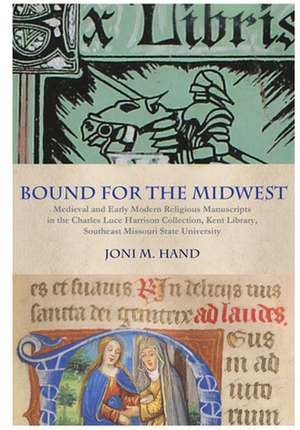 Bound for the Midwest: Medieval and Early Modern Religious Manuscripts in the Charles Luce Harrison Collection, Kent Library, Southeast Misso de Joni M. Hand