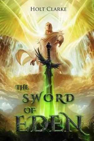 The Sword of Eden de Holt Clarke