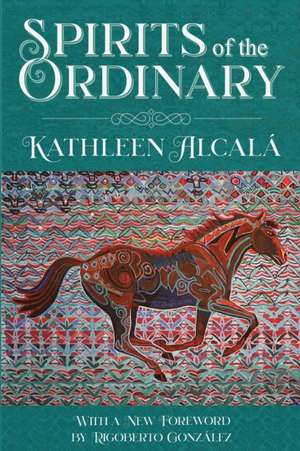 Spirits of the Ordinary: A Tale of Casas Grandes de Kathleen Alcalá