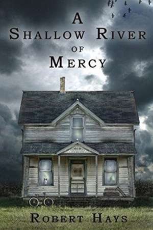 A Shallow River of Mercy de Robert Hays