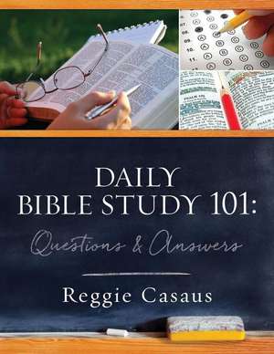 Daily Bible Study 101: Questions & Answers de Reggie Casaus