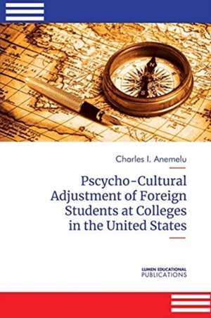 Psycho-Cultural Adjustment of Foreign Students at Community Colleges in the United States de Charles I. Anemelu