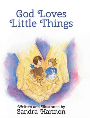 God Loves Little Things de Sandra Harmon