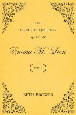 The Unselected Journals of Emma M. Lion de Beth Brower