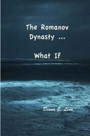 The Romanov Dynasty ... What If de Diana E. Linn