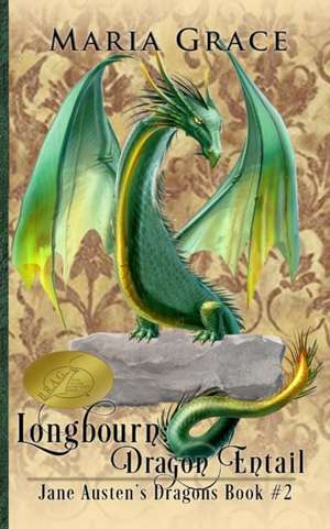 Longbourn: Dragon Entail: A Pride and Prejudice Variation de Maria Grace