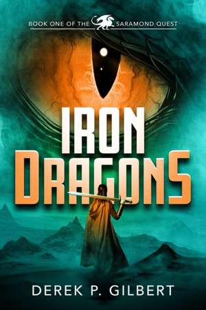 Iron Dragons: Book 1 of the Saramond Quest de Derek P. Gilbert