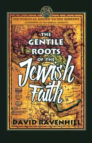 The Gentile Roots Of The Jewish Faith de David Ravenhill