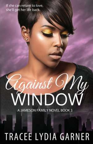 Against My Window de Tracee Lydia Garner