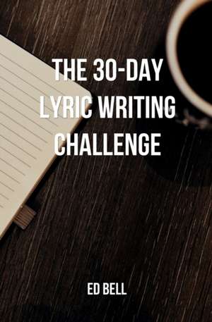 The 30-Day Lyric Writing Challenge de Ed Bell