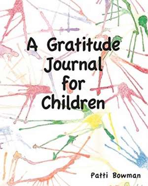 A Gratitude Journal for Children de Patti Bowman