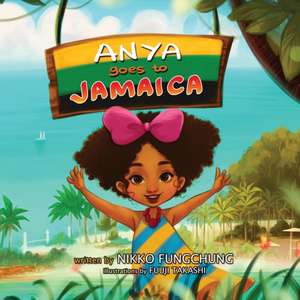 Anya Goes to Jamaica de Nikko M Fungchung