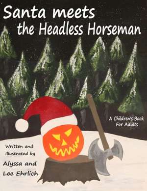 Santa Meets The Headless Horseman: A Children's Book For Adults de Lee Ehrlich